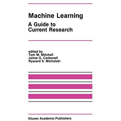 Machine Learning: A Guide to Current Research [Hardcover]