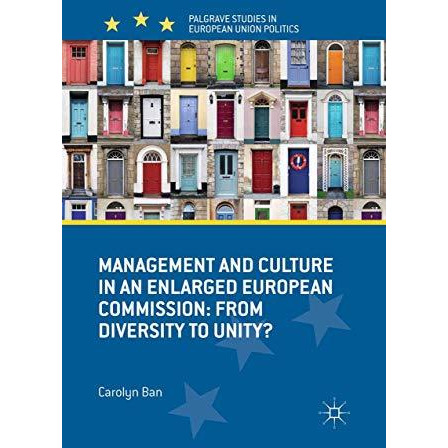 Management and Culture in an Enlarged European Commission: From Diversity to Uni [Paperback]