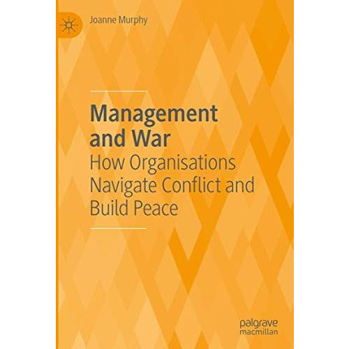 Management and War: How Organisations Navigate Conflict and Build Peace [Hardcover]