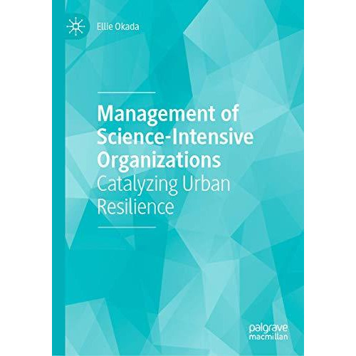 Management of Science-Intensive Organizations: Catalyzing Urban Resilience [Hardcover]