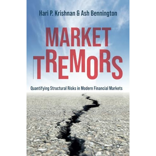 Market Tremors: Quantifying Structural Risks in Modern Financial Markets [Paperback]