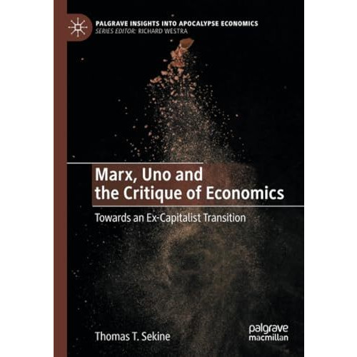 Marx, Uno and the Critique of Economics: Towards an Ex-Capitalist Transition [Paperback]