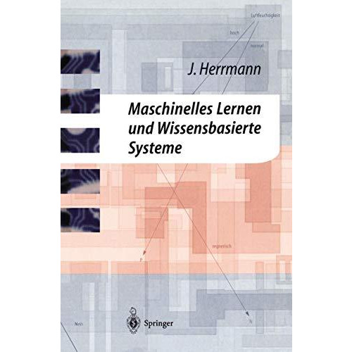 Maschinelles Lernen und Wissensbasierte Systeme: Systematische Einf?hrung mit pr [Paperback]