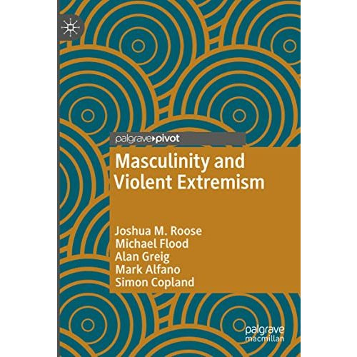 Masculinity and Violent Extremism [Hardcover]