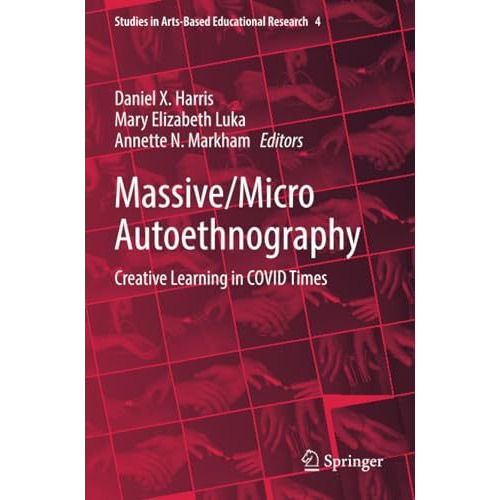 Massive/Micro Autoethnography: Creative Learning in COVID Times [Paperback]