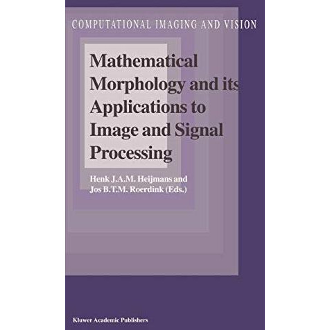 Mathematical Morphology and its Applications to Image and Signal Processing [Hardcover]