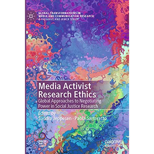 Media Activist Research Ethics: Global Approaches to Negotiating Power in Social [Paperback]