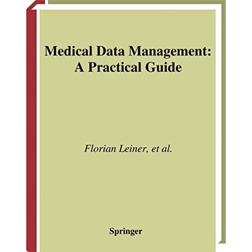 Medical Data Management: A Practical Guide [Hardcover]