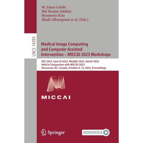 Medical Image Computing and Computer Assisted Intervention  MICCAI 2023 Worksho [Paperback]