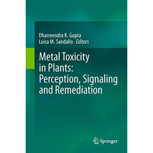 Metal Toxicity in Plants: Perception, Signaling and Remediation [Paperback]