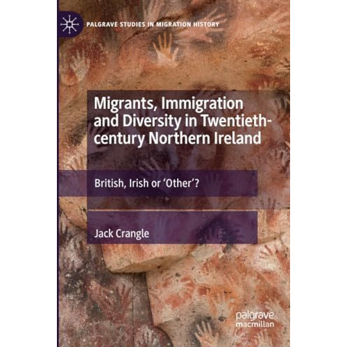 Migrants, Immigration and Diversity in Twentieth-century Northern Ireland: Briti [Paperback]