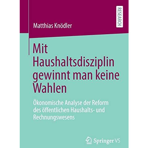 Mit Haushaltsdisziplin gewinnt man keine Wahlen: ?konomische Analyse der Reform  [Paperback]