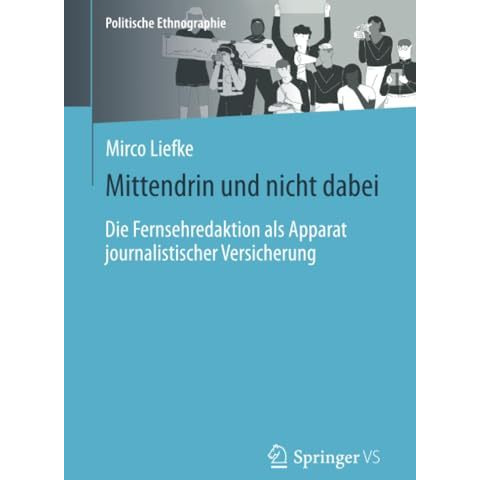 Mittendrin und nicht dabei: Die Fernsehredaktion als Apparat journalistischer Ve [Paperback]