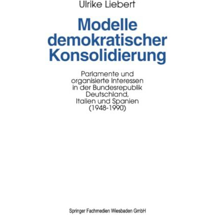 Modelle demokratischer Konsolidierung: Parlamente und organisierte Interessen in [Paperback]