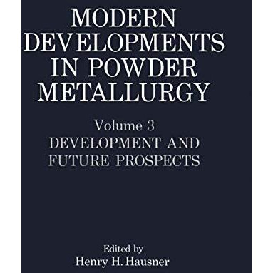 Modern Developments in Powder Metallurgy: Volume 3 Development and Future Prospe [Paperback]