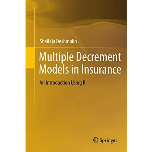 Multiple Decrement Models in Insurance: An Introduction Using R [Paperback]