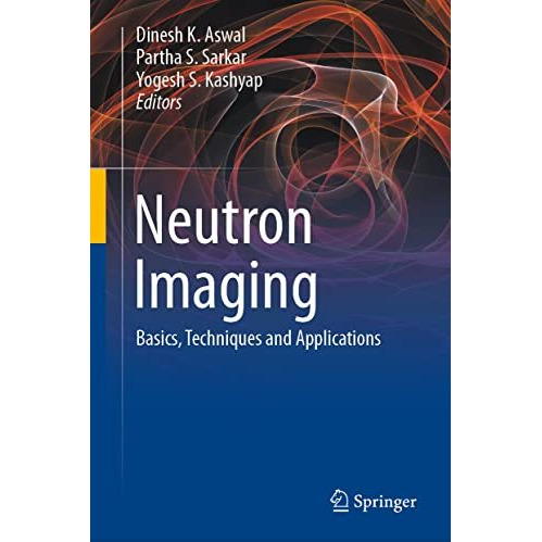 Neutron Imaging: Basics, Techniques and Applications [Hardcover]