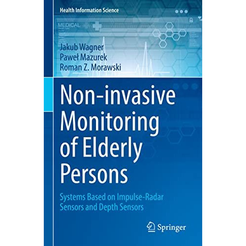 Non-invasive Monitoring of Elderly Persons: Systems Based on Impulse-Radar Senso [Hardcover]