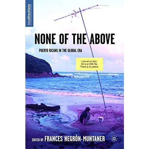 None of the Above: Puerto Ricans in the Global Era [Paperback]