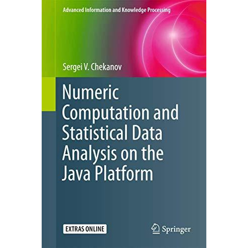 Numeric Computation and Statistical Data Analysis on the Java Platform [Hardcover]