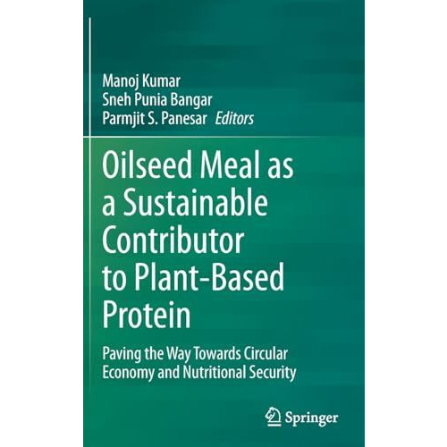 Oilseed Meal as a Sustainable Contributor to Plant-Based Protein: Paving the Way [Hardcover]