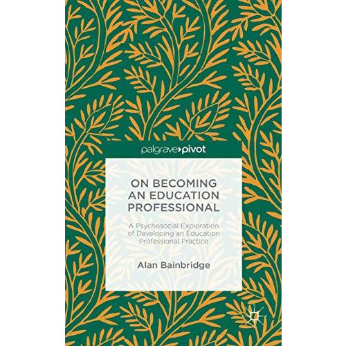 On Becoming an Education Professional: A Psychosocial Exploration of Developing  [Hardcover]