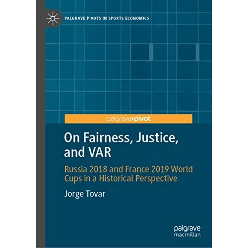 On Fairness, Justice, and VAR: Russia 2018 and France 2019 World Cups in a Histo [Hardcover]