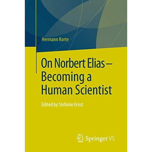 On Norbert Elias - Becoming a Human Scientist: Edited by Stefanie Ernst [Paperback]