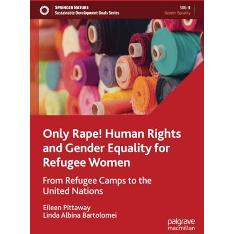 Only Rape! Human Rights and Gender Equality for Refugee Women: From Refugee Camp [Paperback]