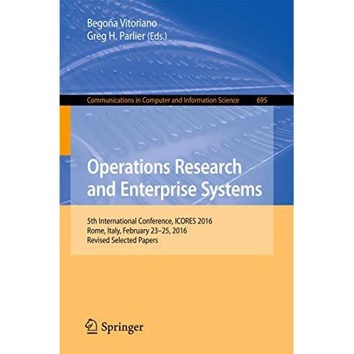 Operations Research and Enterprise Systems: 5th International Conference, ICORES [Paperback]