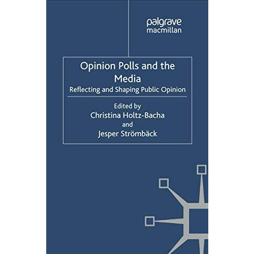 Opinion Polls and the Media: Reflecting and Shaping Public Opinion [Paperback]