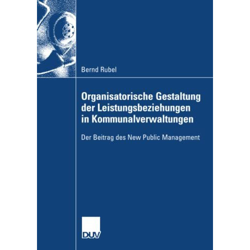 Organisatorische Gestaltung der Leistungsbeziehungen in Kommunalverwaltungen: De [Paperback]