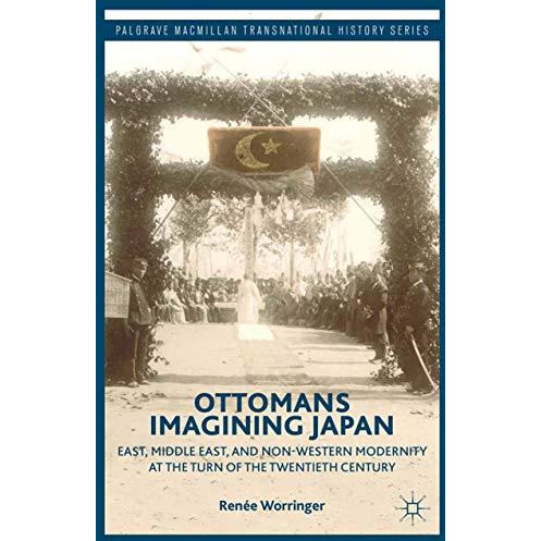 Ottomans Imagining Japan: East, Middle East, and Non-Western Modernity at the Tu [Paperback]