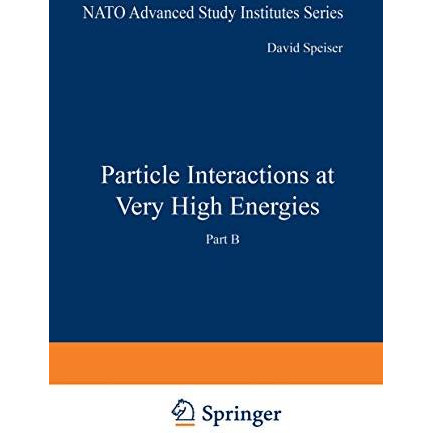 Particle Interactions at Very High Energies: Part B [Paperback]