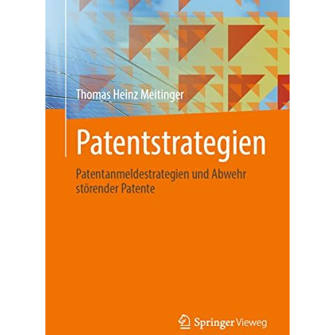 Patentstrategien: Patentanmeldestrategien und Abwehr st?render Patente [Paperback]