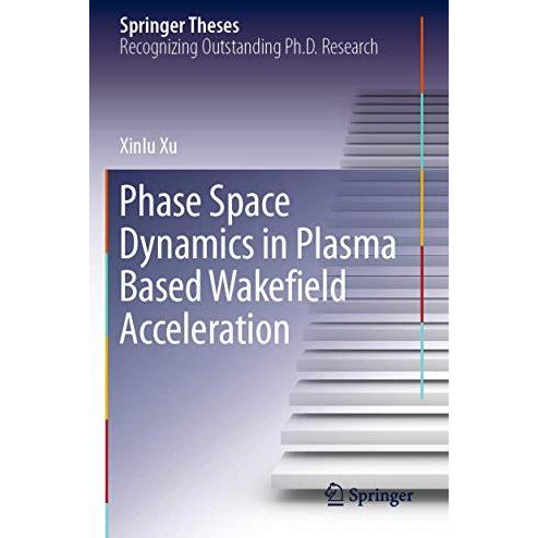 Phase Space Dynamics in Plasma Based Wakefield Acceleration [Paperback]