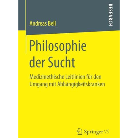 Philosophie der Sucht: Medizinethische Leitlinien f?r den Umgang mit Abh?ngigkei [Paperback]