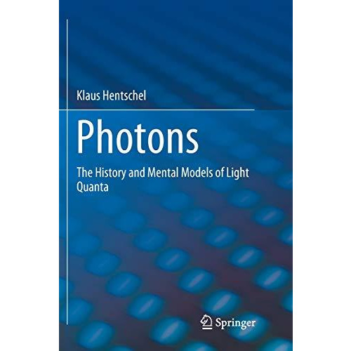 Photons: The History and Mental Models of Light Quanta [Paperback]