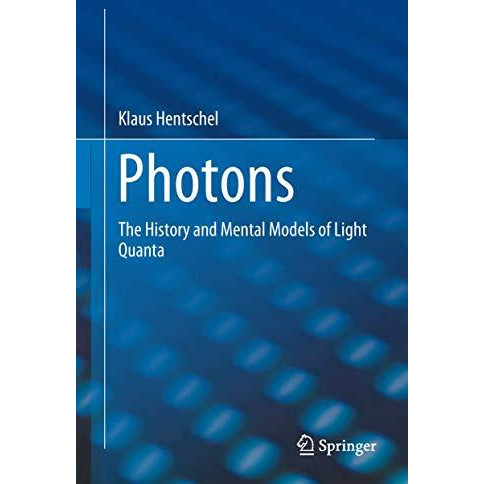 Photons: The History and Mental Models of Light Quanta [Hardcover]