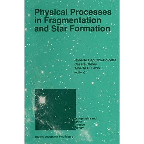 Physical Processes in Fragmentation and Star Formation: Proceedings of the Works [Paperback]