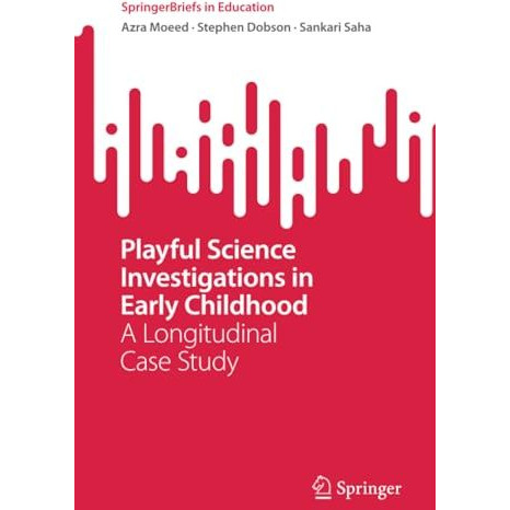 Playful Science Investigations in Early Childhood: A Longitudinal Case Study [Paperback]