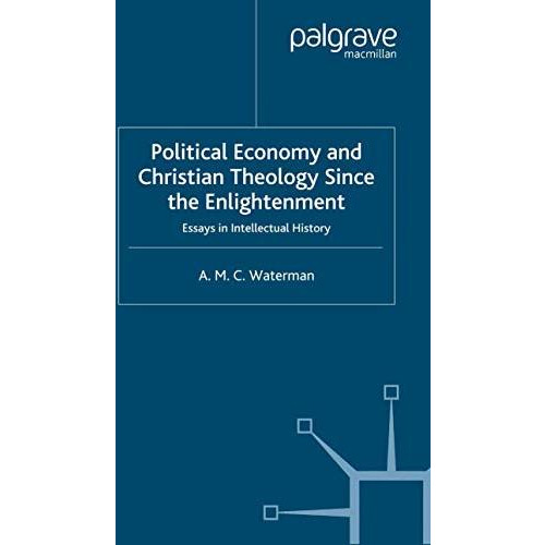 Political Economy and Christian Theology Since the Enlightenment: Essays in Inte [Paperback]