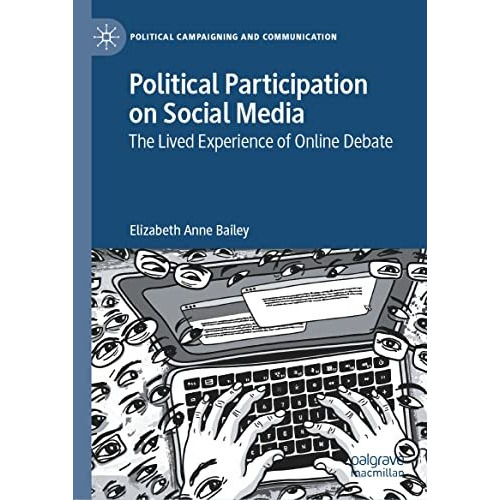 Political Participation on Social Media: The Lived Experience of Online Debate [Hardcover]