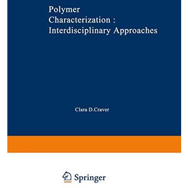 Polymer Characterization Interdisciplinary Approaches: Proceedings of the Sympos [Paperback]