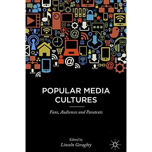 Popular Media Cultures: Fans, Audiences and Paratexts [Paperback]