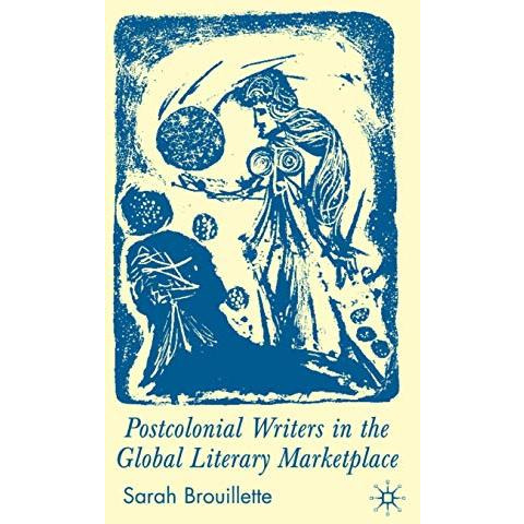 Postcolonial Writers in the Global Literary Marketplace [Hardcover]