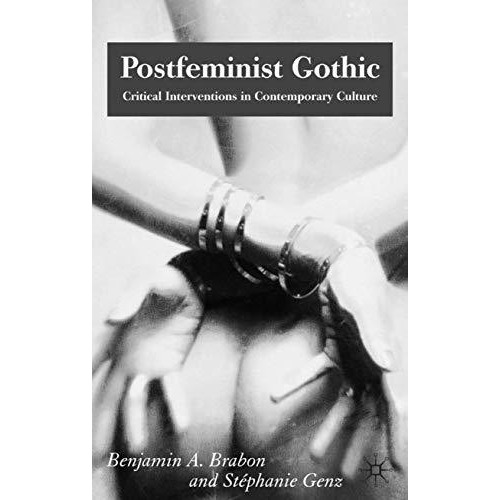 Postfeminist Gothic: Critical Interventions in Contemporary Culture [Hardcover]