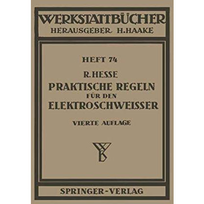 Praktische Regeln f?r den Elektroschwei?er: Anleitungen und Winke aus der Praxis [Paperback]