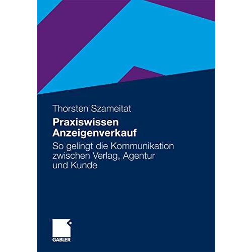 Praxiswissen Anzeigenverkauf: So gelingt die Kommunikation zwischen Verlag, Agen [Paperback]