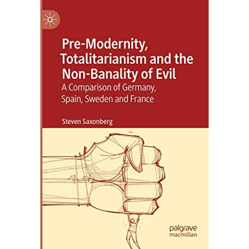 Pre-Modernity, Totalitarianism and the Non-Banality of Evil: A Comparison of Ger [Paperback]